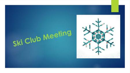 Ski Club Meeting.