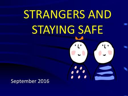 STRANGERS AND STAYING SAFE