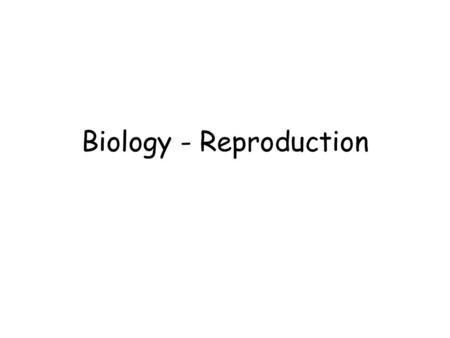 Biology - Reproduction