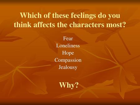 Which of these feelings do you think affects the characters most?