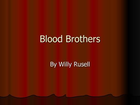 Blood Brothers By Willy Rusell.