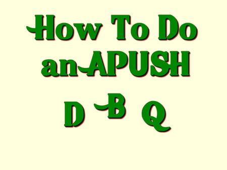 How To Do an APUSH B D Q.