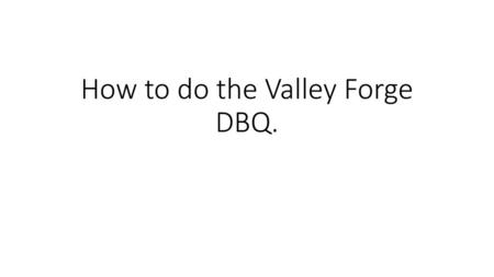 How to do the Valley Forge DBQ.