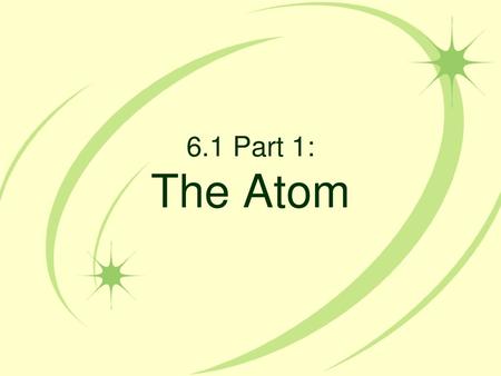 6.1 Part 1: The Atom.
