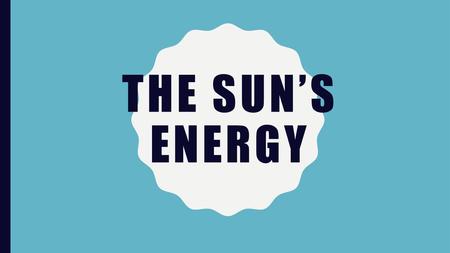 The Sun’s Energy.