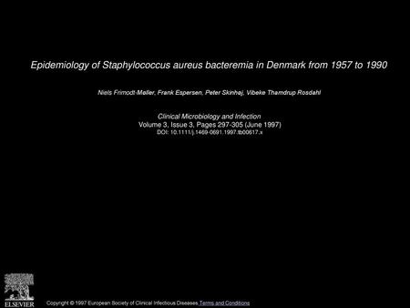 Epidemiology of Staphylococcus aureus bacteremia in Denmark from 1957 to 1990  Niels Frimodt-Møller, Frank Espersen, Peter Skinhøj, Vibeke Thamdrup Rosdahl 