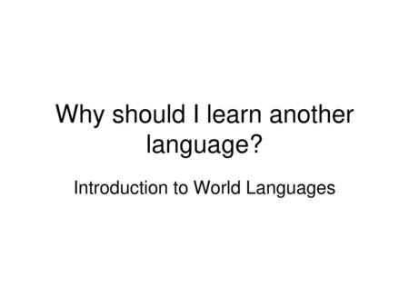 Why should I learn another language?