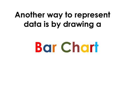 Another way to represent data is by drawing a