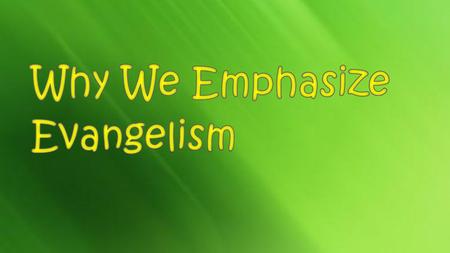 Why We Emphasize Evangelism.