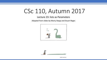 CSc 110, Autumn 2017 Lecture 23: lists as Parameters