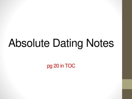 Absolute Dating Notes pg 20 in TOC