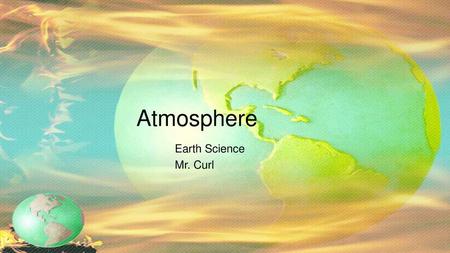 Atmosphere Earth Science Mr. Curl.