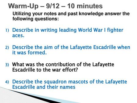 Warm-Up – 9/12 – 10 minutes Utilizing your notes and past knowledge answer the following questions: Describe in writing leading World War I fighter aces.