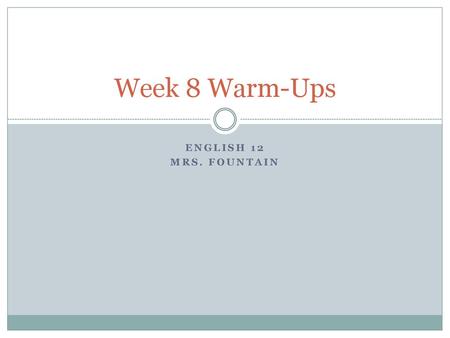 Week 8 Warm-Ups English 12 Mrs. Fountain.