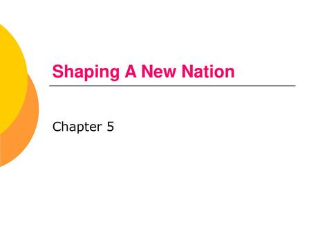 Shaping A New Nation Chapter 5.