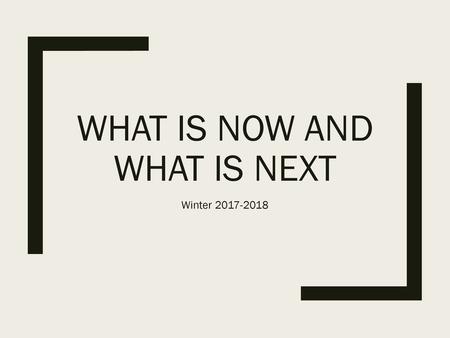 What is Now and What is next