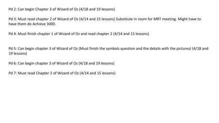 Pd 2: Can begin Chapter 3 of Wizard of Oz (4/18 and 19 lessons)