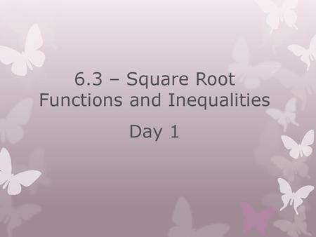6.3 – Square Root Functions and Inequalities