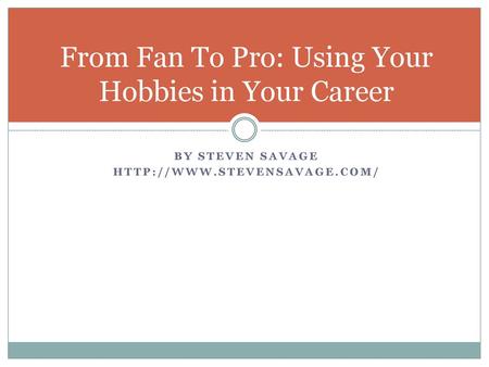From Fan To Pro: Using Your Hobbies in Your Career
