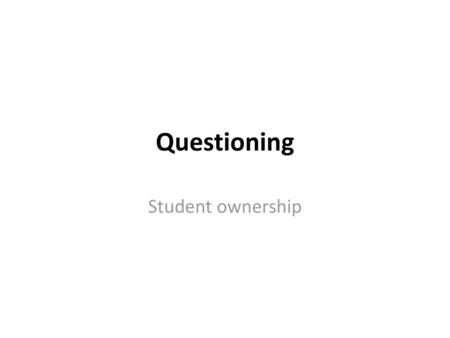 Questioning Student ownership.