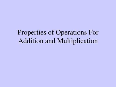 Properties of Operations For Addition and Multiplication