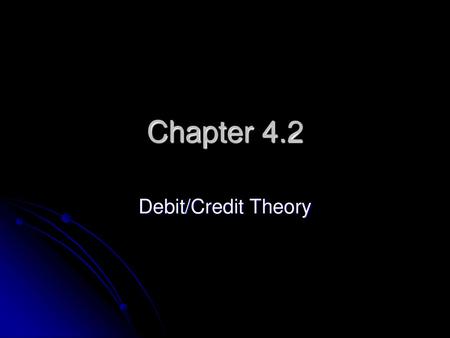 Chapter 4.2 Debit/Credit Theory.