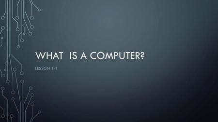 What is a computer? Lesson 1-1.