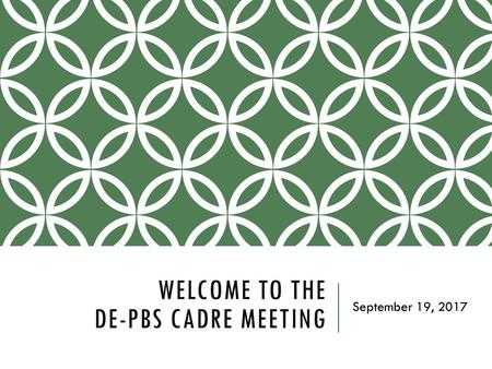 Welcome to the DE-PBS Cadre Meeting