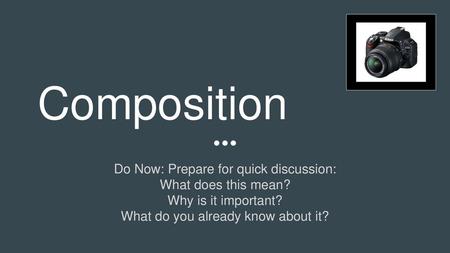 Composition Do Now: Prepare for quick discussion: What does this mean?