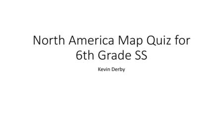 North America Map Quiz for 6th Grade SS