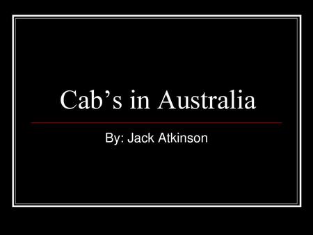 Cab’s in Australia By: Jack Atkinson.