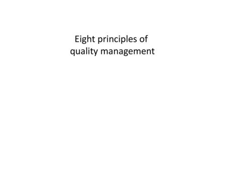 Eight principles of quality management.