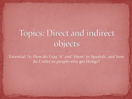 Topics: Direct and indirect objects