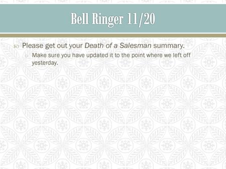 Bell Ringer 11/20 Please get out your Death of a Salesman summary.