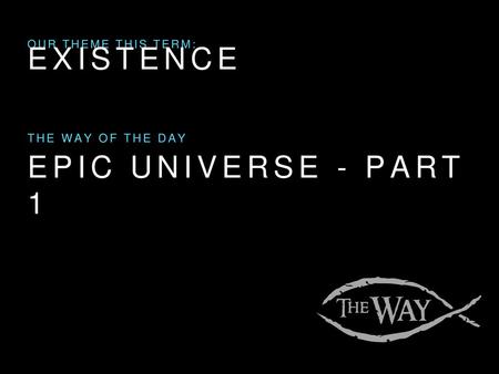 Existence Epic universe - part 1 The way of the day