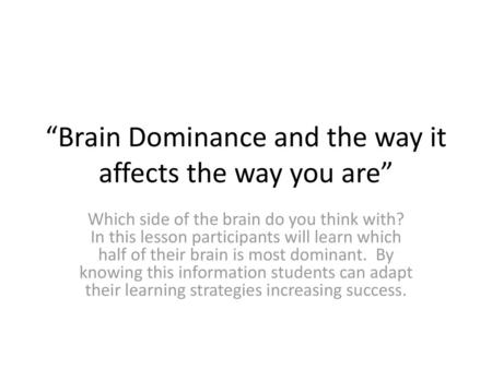 “Brain Dominance and the way it affects the way you are”