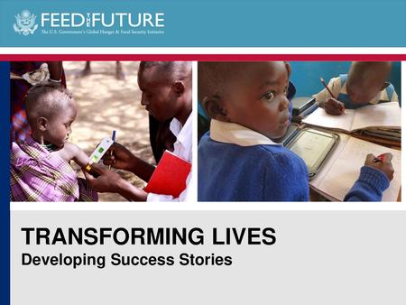 TRANSFORMING LIVES Developing Success Stories.