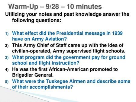 Warm-Up – 9/28 – 10 minutes Utilizing your notes and past knowledge answer the following questions: What effect did the Presidential message in 1939.