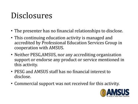 Disclosures The presenter has no financial relationships to disclose.