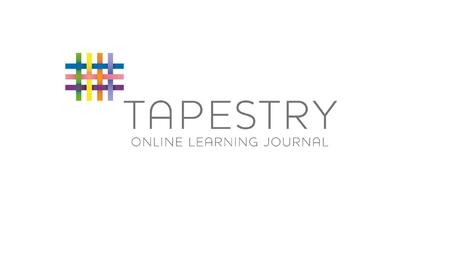 What Is Tapestry? An Online learning journal system.