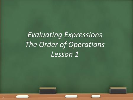 Evaluating Expressions The Order of Operations Lesson 1