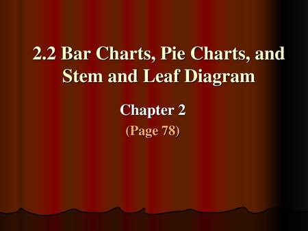 2.2 Bar Charts, Pie Charts, and Stem and Leaf Diagram