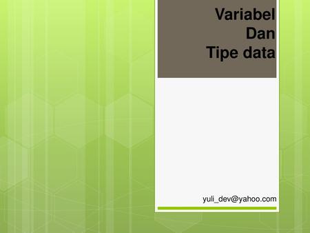 Variabel Dan Tipe data yuli_dev@yahoo.com.