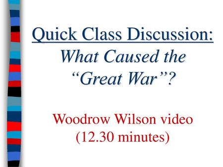Quick Class Discussion: What Caused the “Great War”