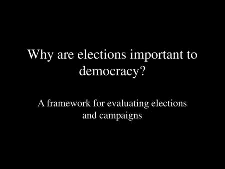 Why are elections important to democracy?
