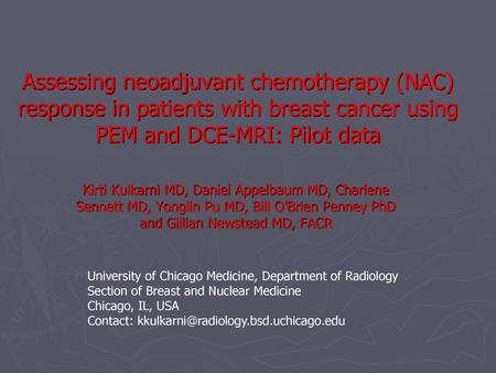 Assessing neoadjuvant chemotherapy (NAC) response in patients with breast cancer using PEM and DCE-MRI: Pilot data Kirti Kulkarni MD, Daniel Appelbaum.