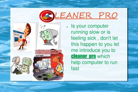 LEANER PRO Is your computer running slow or is feeling sick , don't let this happen to you let me introduce you to cleaner pro which help computer.