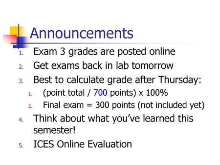 Announcements Exam 3 grades are posted online