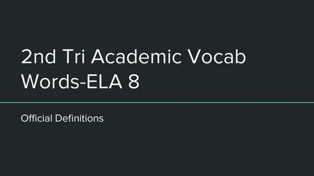 2nd Tri Academic Vocab Words-ELA 8