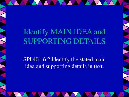 Identify MAIN IDEA and SUPPORTING DETAILS